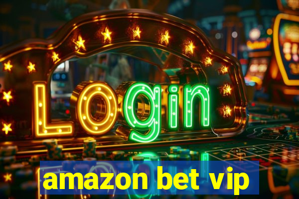 amazon bet vip